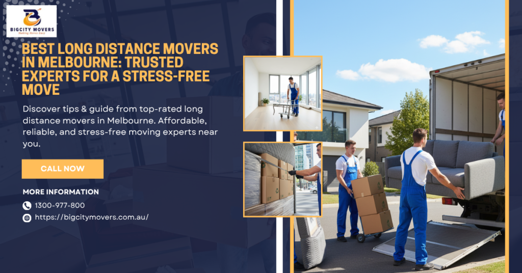 Best Long Distance Movers in Melbourne: Trusted Experts for a Stress-Free Move