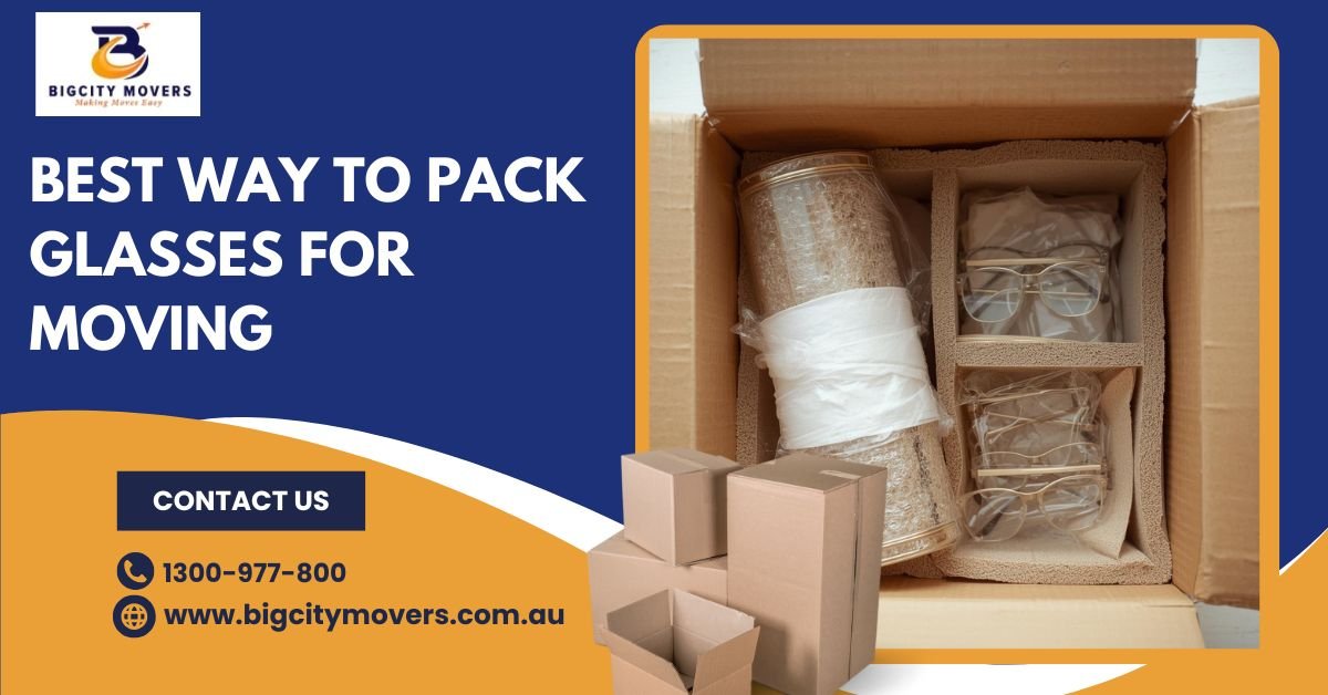 Best Way to Pack Glasses for Moving – 2025 Melbourne Guide